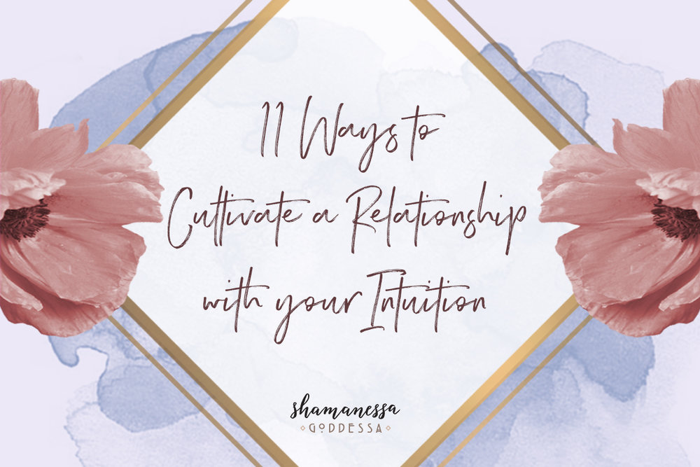 11 Ways to Cultivate a Relationship with your Intuition | Shamanessa Goddessa by Sabrina Riccio