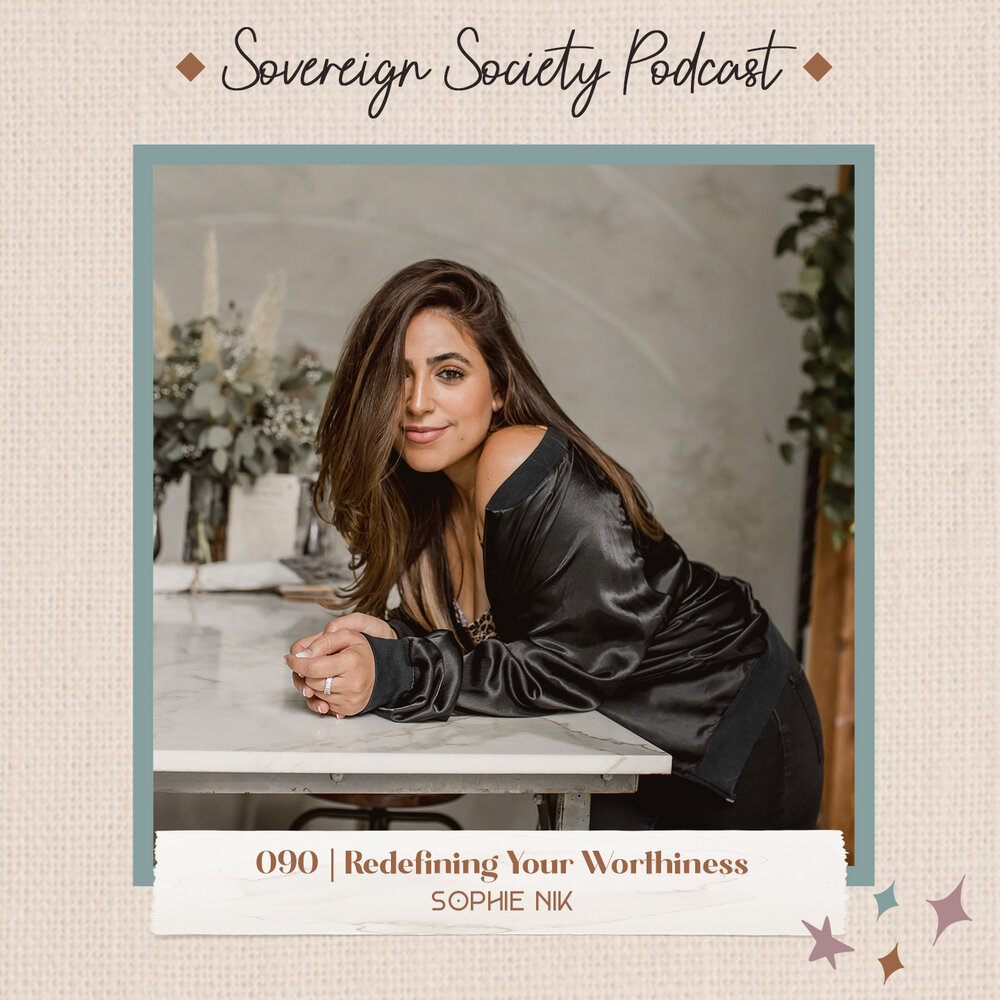 090 | Redefining Your Worthiness | Sophie Nik