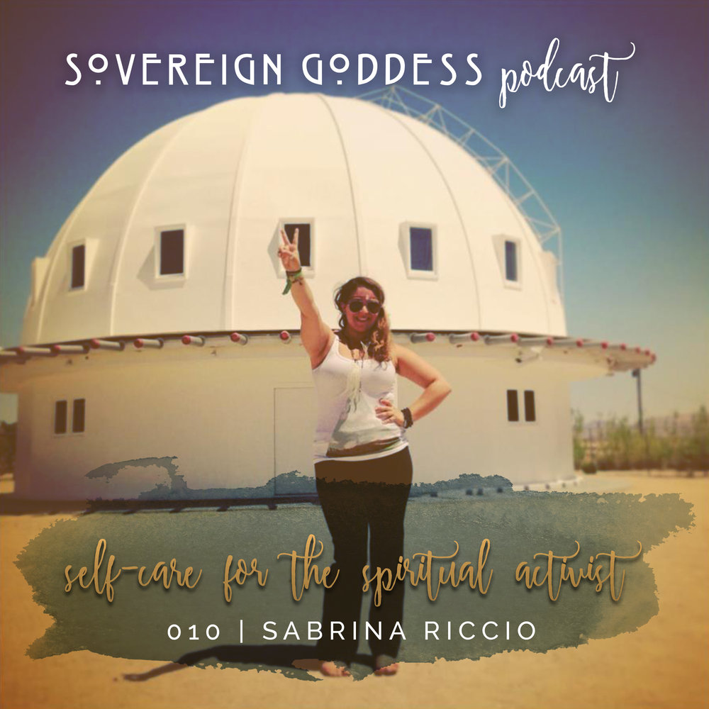 shamanessa goddessa presents Sovereign Goddess Podcast // self- care for the spiritual activist | sabrina riccio