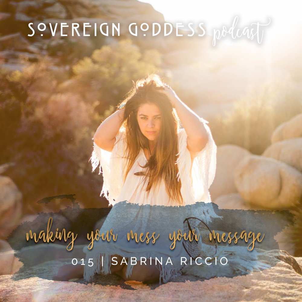 Sovereign Goddess Podcast presents Making your Mess your Messsage