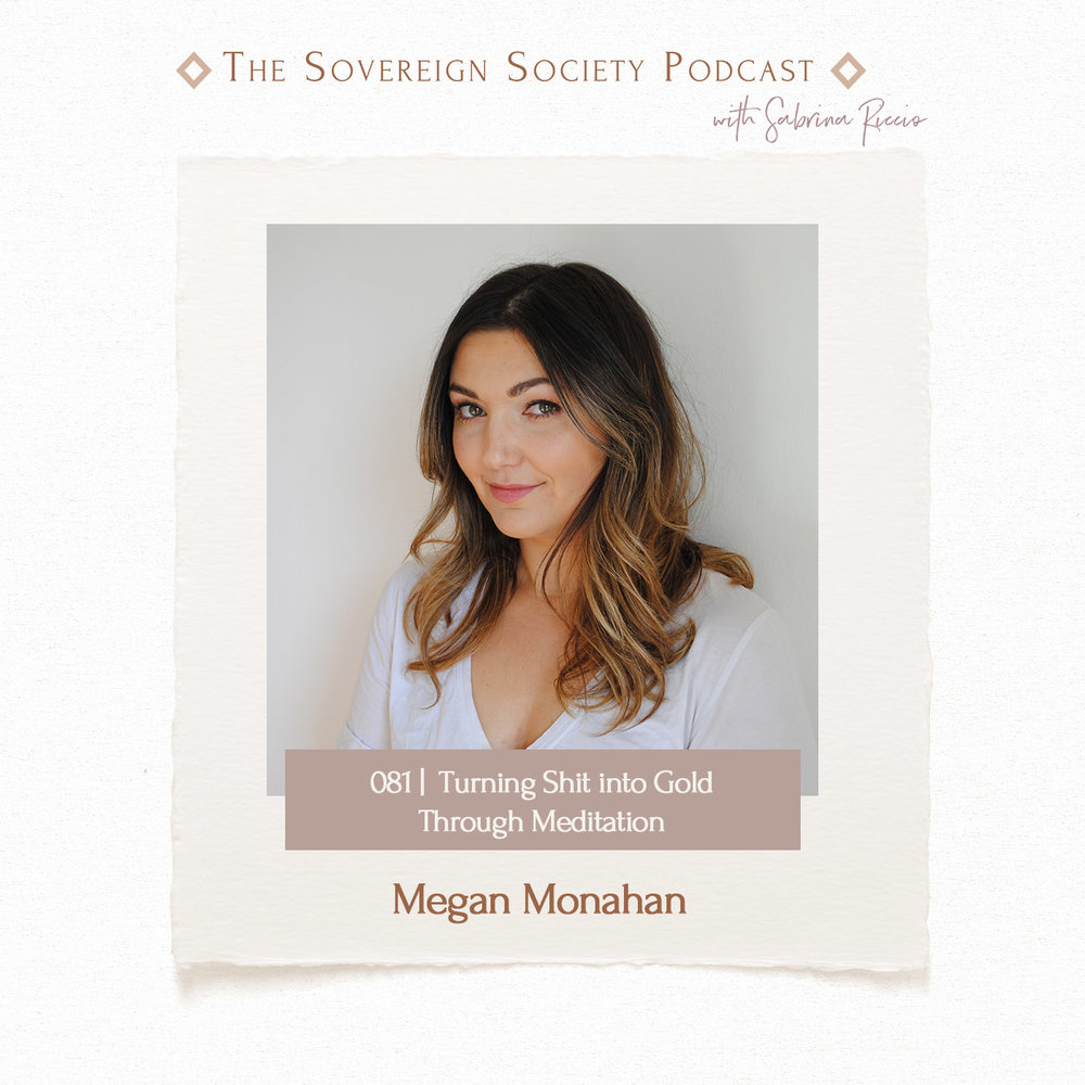 081 | Turning Shit into Gold through Meditation | Megan Monahan