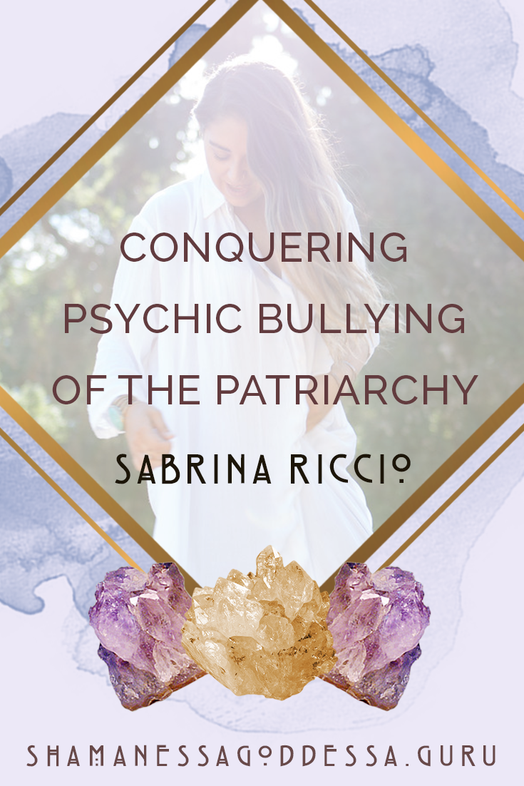 conquering psychic bullying of the patriarchy