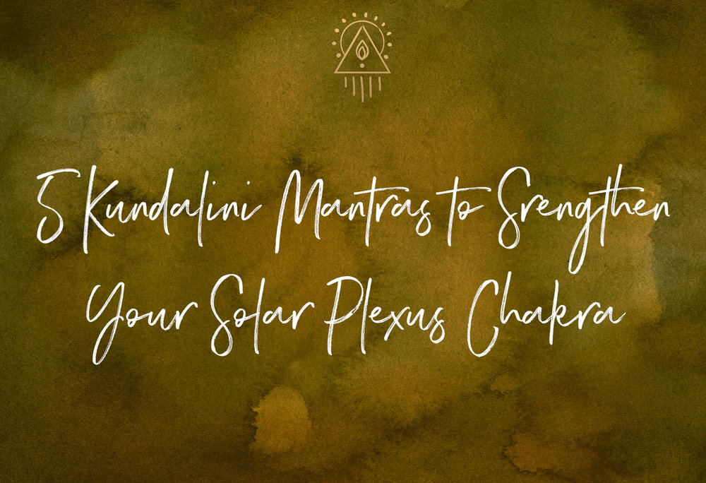 5 Kundalini Mantras to Strengthen Your Solar Plexus Chakra  | SabrinaRiccio.com