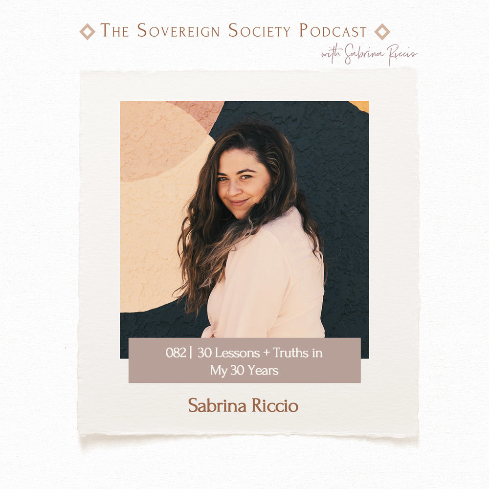 082 | 30 Lessons and Truths in My 30 Years | Sabrina Riccio