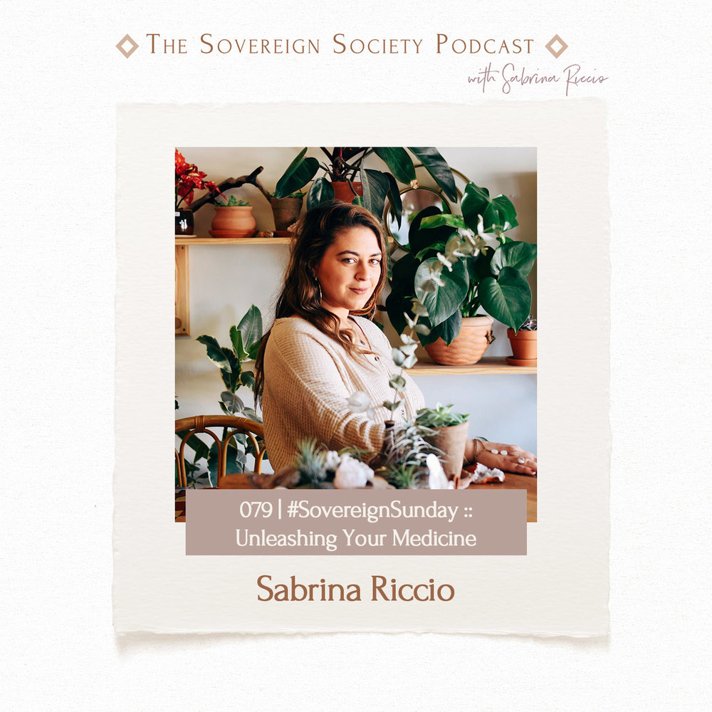 079 | #SovereignSunday :: Unleashing Your Medicine | Sabrina Riccio
