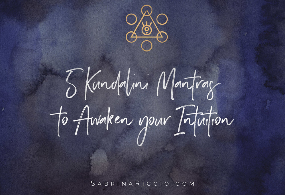 5 Kundalini Mantras to Awaken your Intuition | SabrinaRiccio.com