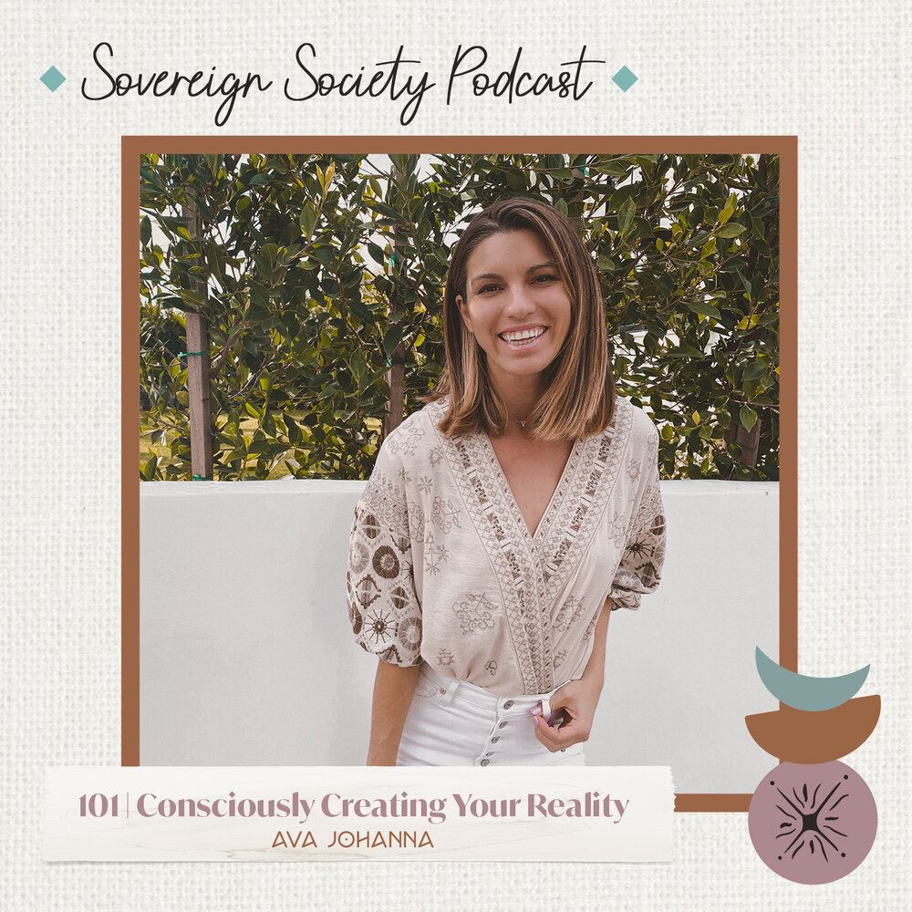 Consciously Creating Your Reality/ Ava Johanna on The Sovereign Society Podcast