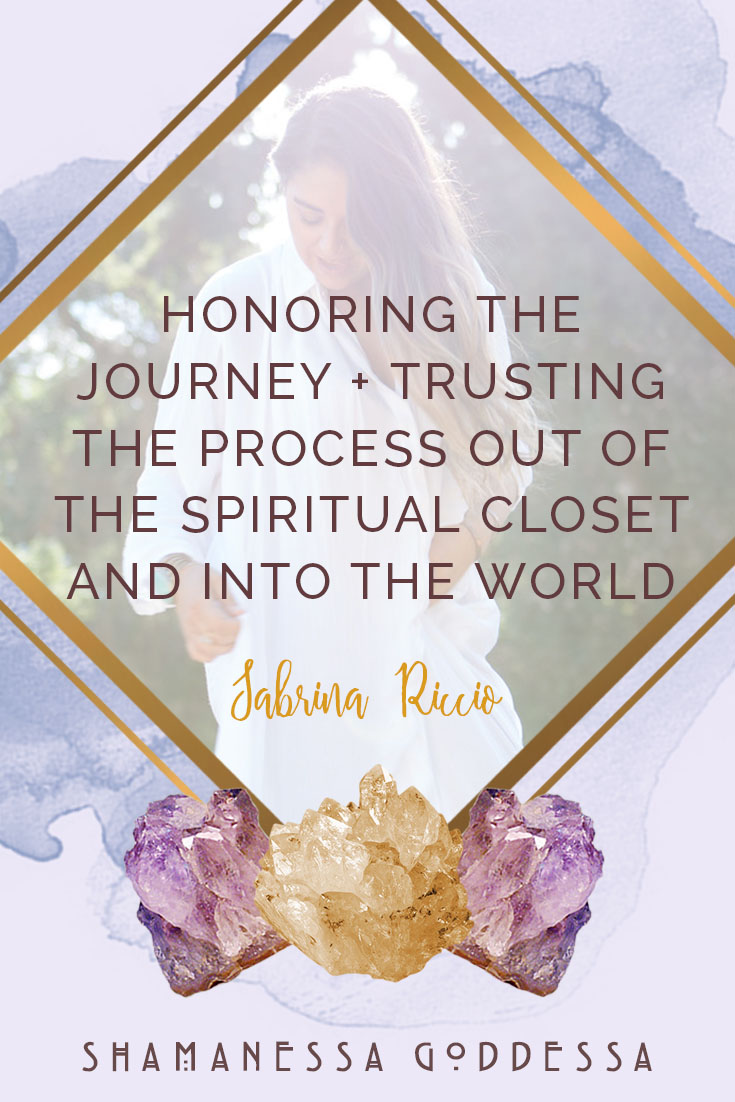 honoring the journey + trusting the process out of the spiritual closet and into the world. Allowing yourself to get out of your way and in the flow of Divine Guidance one experience at a time.
