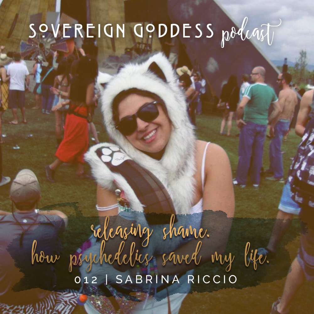 012 // conquering shame. how psychedelics saved my life | sabrina riccio