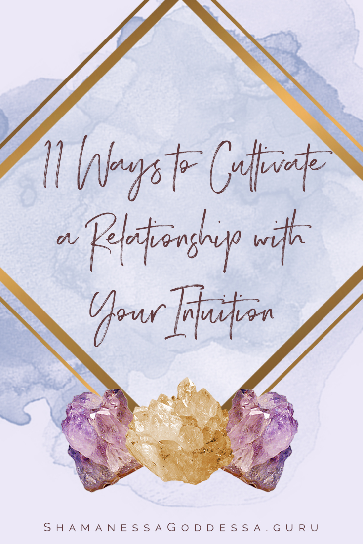 11 Ways to Cultivate a Relationship with your Intuition | Shamanessa Goddessa by Sabrina Riccio