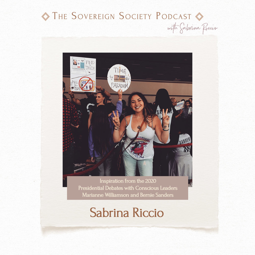 083 | Inspiration from the 2020 Presidential Debates with Conscious Leaders Marianne Williamson and Bernie Sanders | Sabrina Riccio