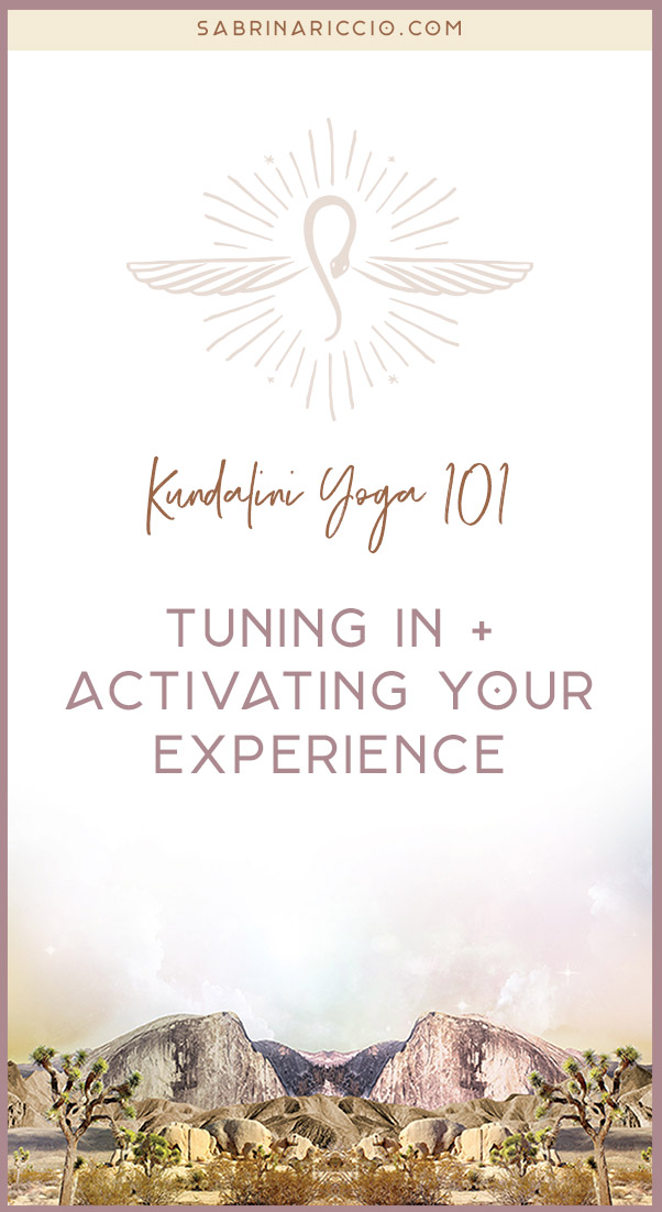 Kundalini Yoga 101 | Tuning In + Activating Your Experience || Sabrina Riccio.com