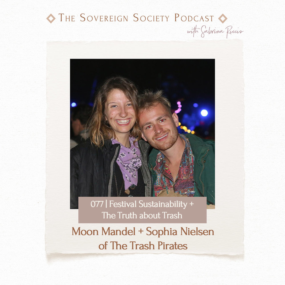 077 | Festival Sustainability + The Truth about Trash / Moon Mandel + Sophia Nielsen of Trash Pirates