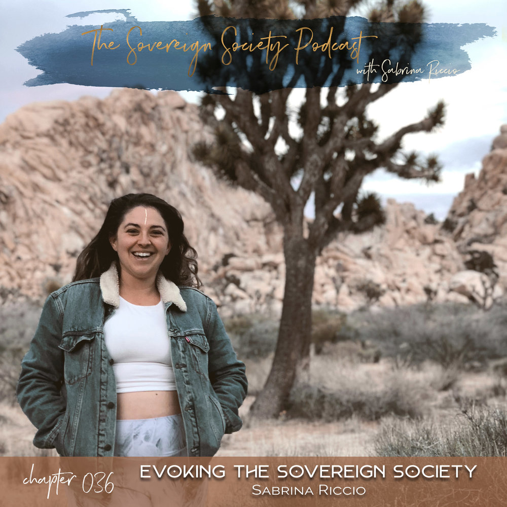 036 | Evoking the Sovereign Society | Sovereign Society Podcast with Sabrina Riccio